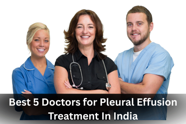 Best 5 Doctors for Pleural Effusion Treatment In India