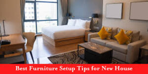 Best-Furniture-Setup-Tips-for-New-House